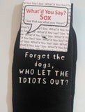 Forget the dogs, WHO LET THE IDIOTS OUT?    WYS-126   UNISEX