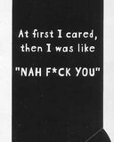 At first I cared, then I was like "NAH F*CK YOU"    WYS-91   UNISEX