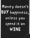 Money doesn't BUY happiness, unless you spend it on WINE    WYS-94   UNISEX