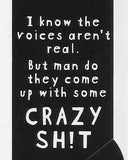 I know the voices aren't real.  But man do they come up with some CRAZY SH!T   WYS-97   UNISEX